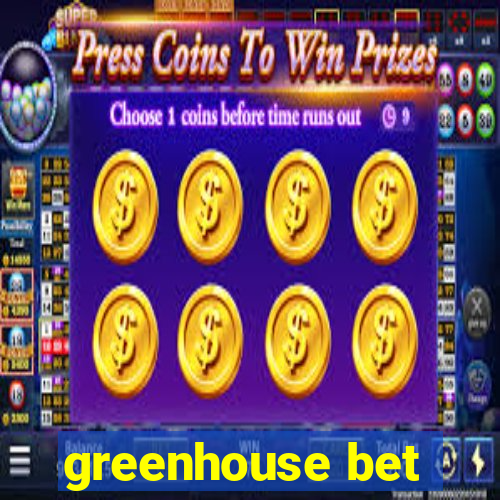 greenhouse bet