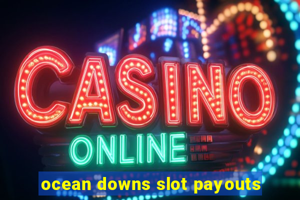 ocean downs slot payouts