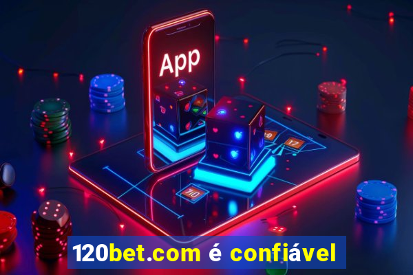 120bet.com é confiável