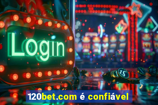 120bet.com é confiável