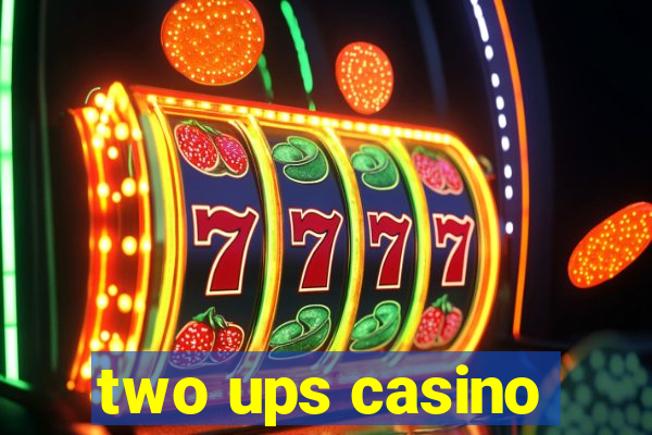 two ups casino