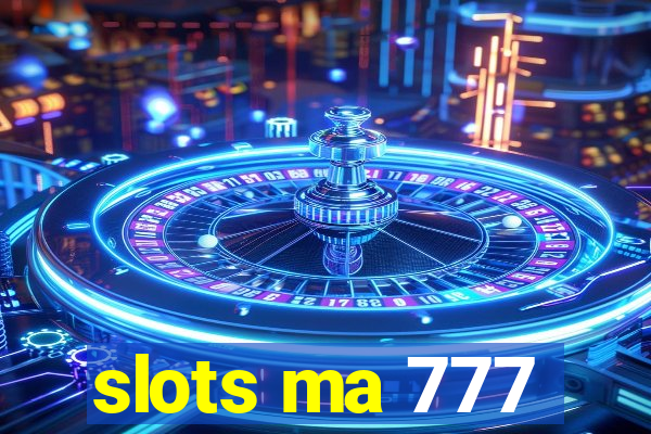 slots ma 777