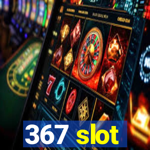 367 slot