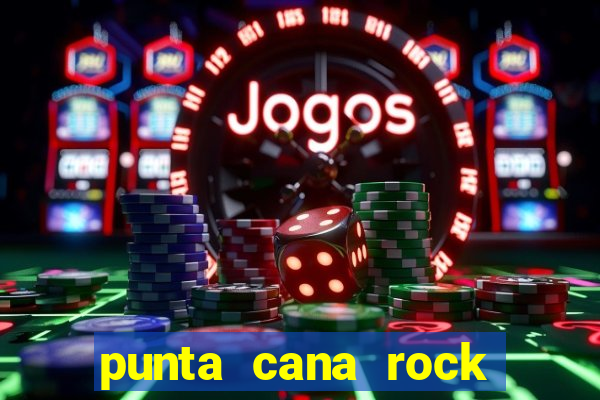 punta cana rock hotel casino