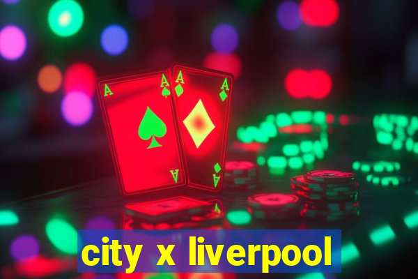 city x liverpool