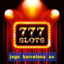 jogo barcelona ao vivo futemax