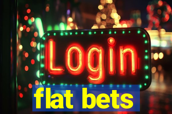 flat bets