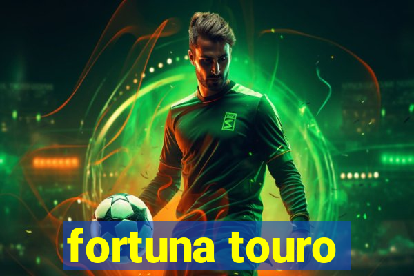 fortuna touro