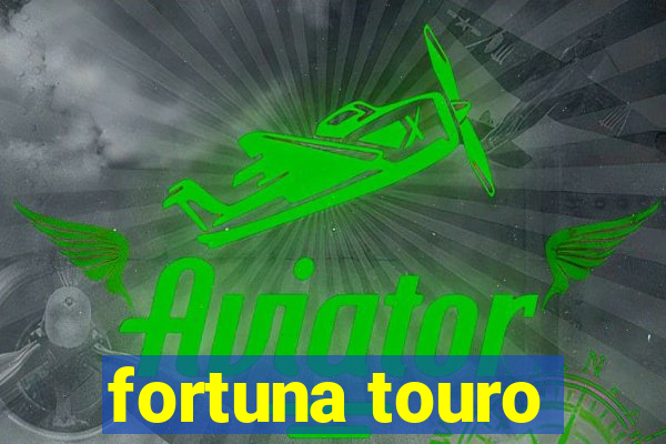 fortuna touro