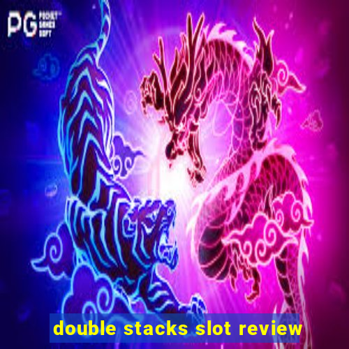 double stacks slot review