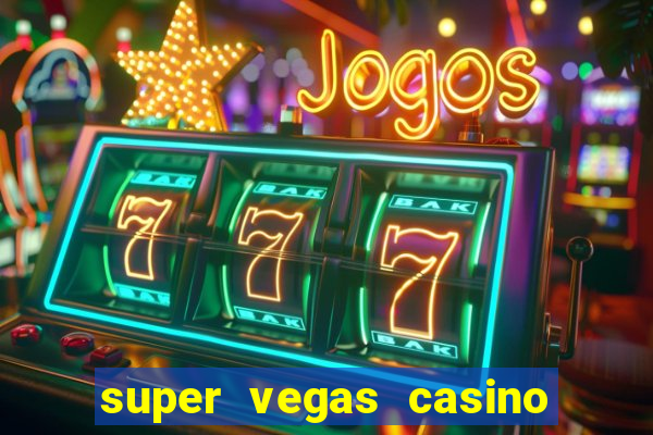 super vegas casino e games