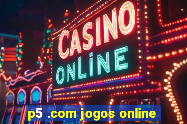 p5 .com jogos online