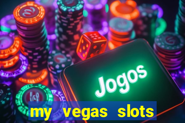 my vegas slots free chips