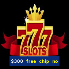 $300 free chip no deposit casino usa