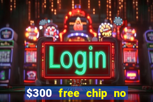 $300 free chip no deposit casino usa