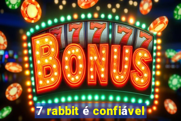 7 rabbit é confiável