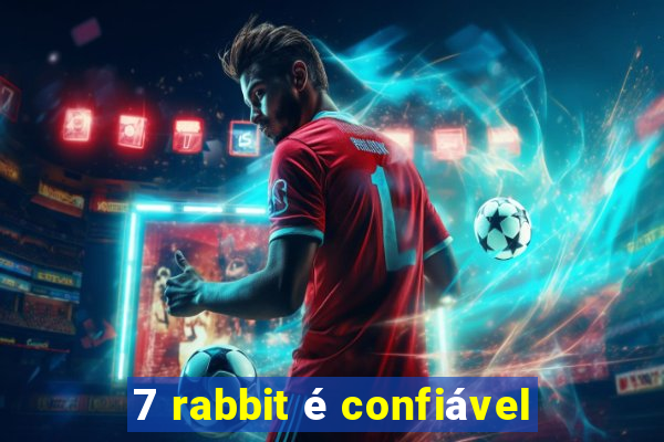 7 rabbit é confiável