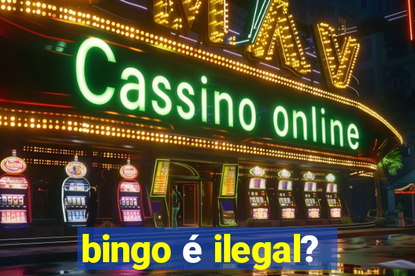 bingo é ilegal?