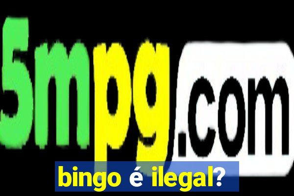 bingo é ilegal?