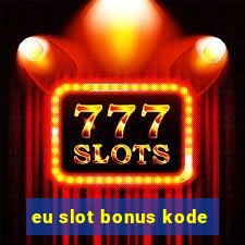 eu slot bonus kode