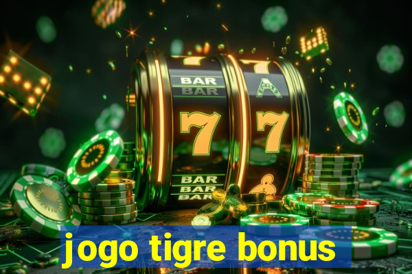 jogo tigre bonus