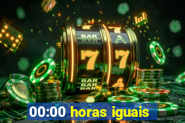 00:00 horas iguais