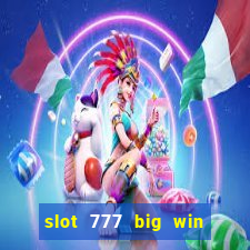 slot 777 big win paga mesmo