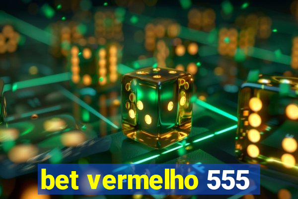 bet vermelho 555