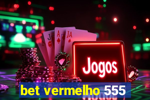 bet vermelho 555