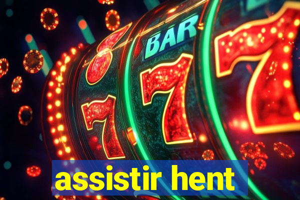 assistir hent