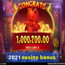 2021 casino bonus