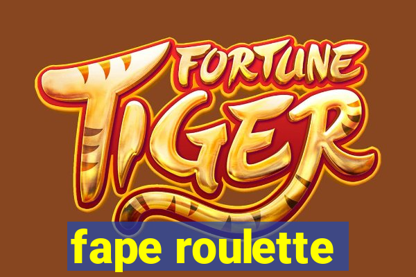 fape roulette