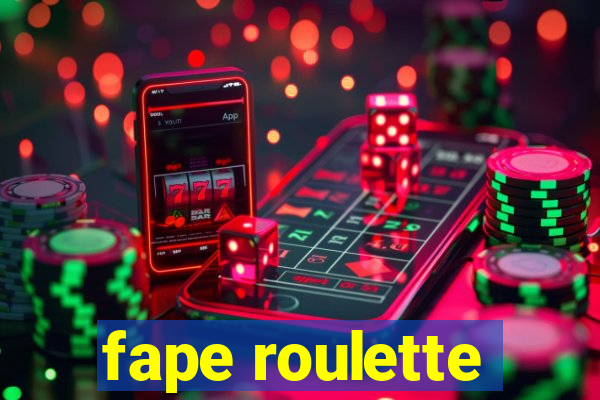 fape roulette