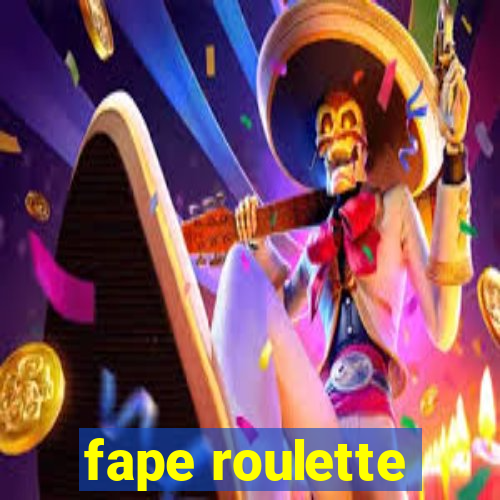 fape roulette