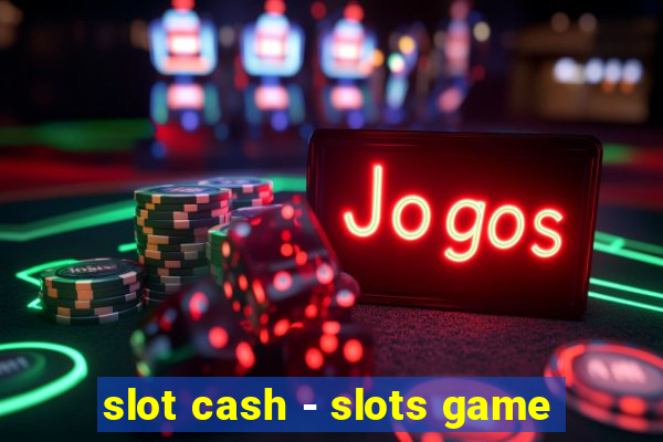 slot cash - slots game