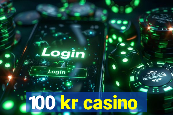 100 kr casino