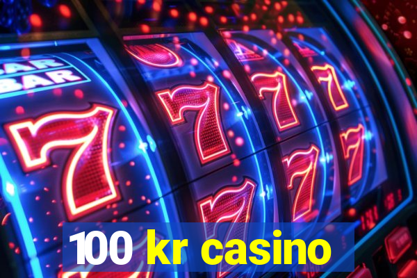 100 kr casino