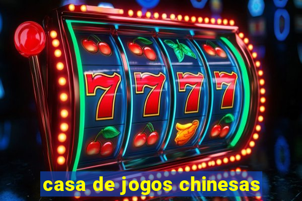 casa de jogos chinesas