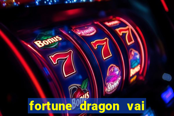 fortune dragon vai de bet