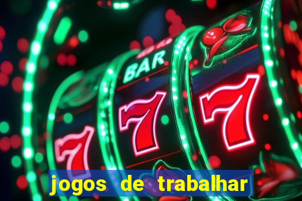 jogos de trabalhar para ganhar dinheiro