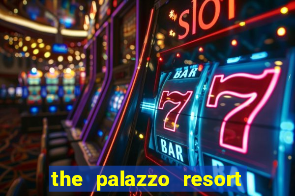 the palazzo resort hotel & casino at the venetian