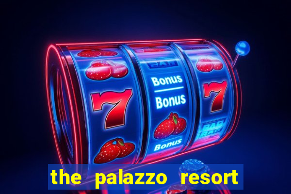 the palazzo resort hotel & casino at the venetian