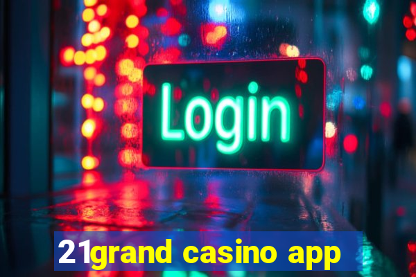 21grand casino app