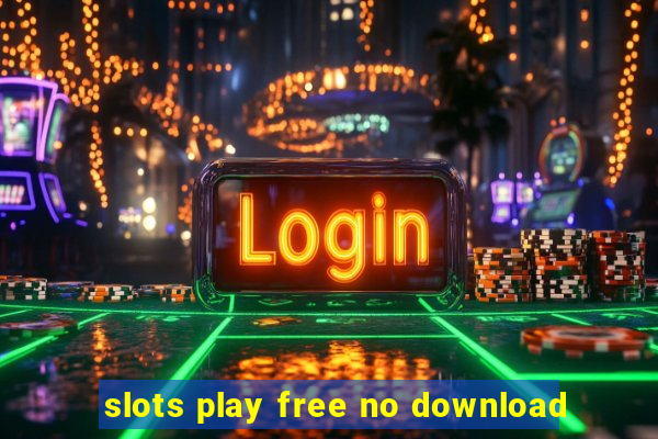 slots play free no download