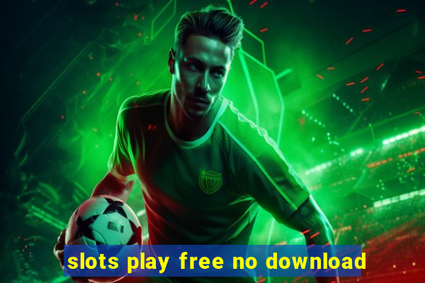 slots play free no download