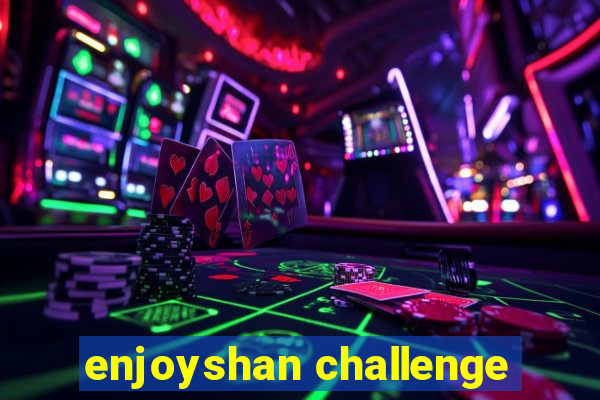 enjoyshan challenge