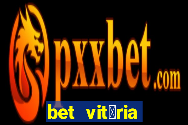 bet vit贸ria apostas online