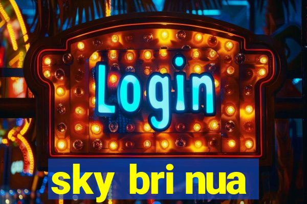 sky bri nua