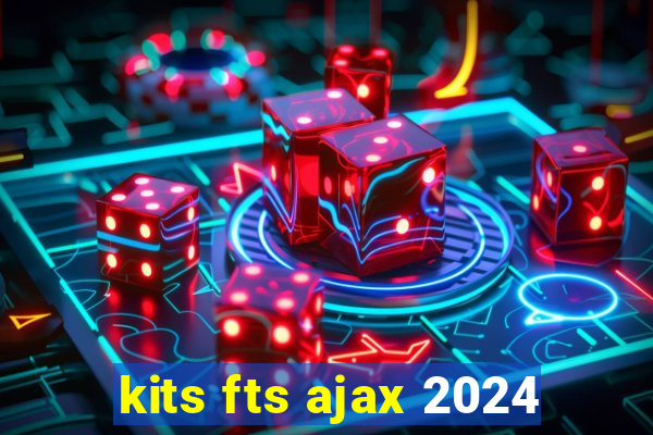 kits fts ajax 2024