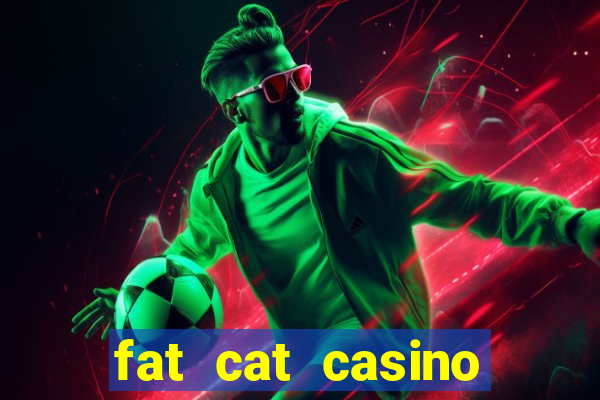 fat cat casino paga mesmo